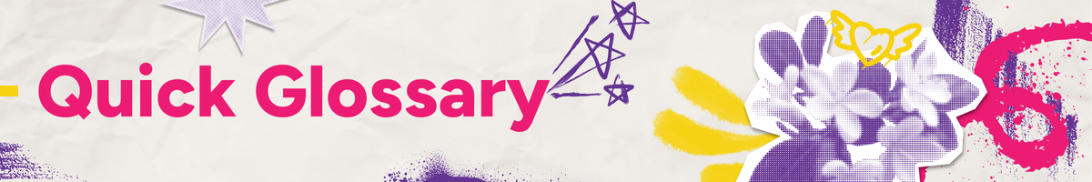 Text reads "Quick Glossary" with a cutout of a flower with several paint strokes around it.